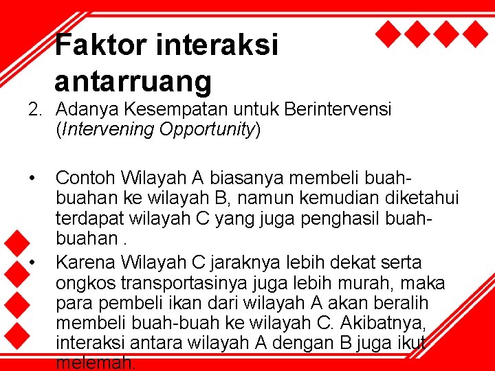 Faktor interaksi antarruang 2. Adanya Kesempatan untuk Berintervensi (Intervening Opportunity) • • Contoh Wilayah