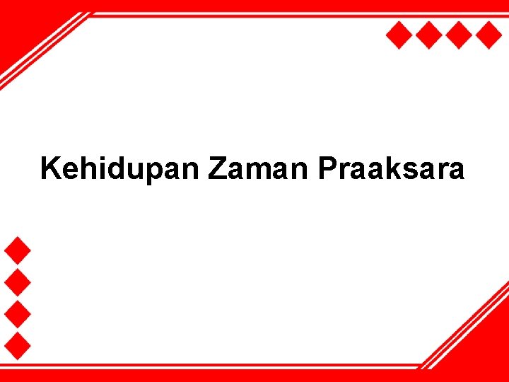 Kehidupan Zaman Praaksara 