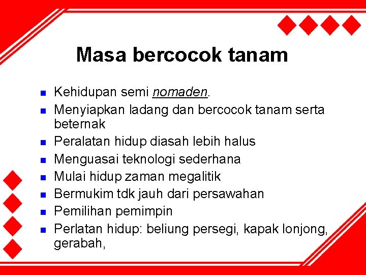 Masa bercocok tanam n n n n Kehidupan semi nomaden. Menyiapkan ladang dan bercocok