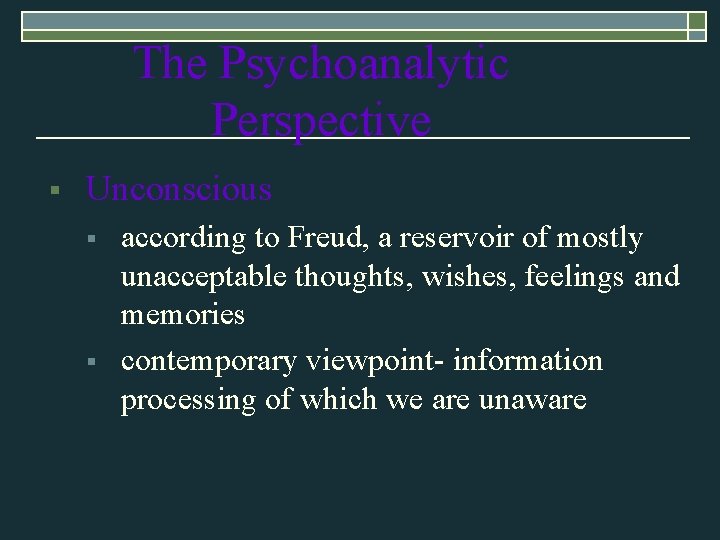 The Psychoanalytic Perspective § Unconscious § § according to Freud, a reservoir of mostly