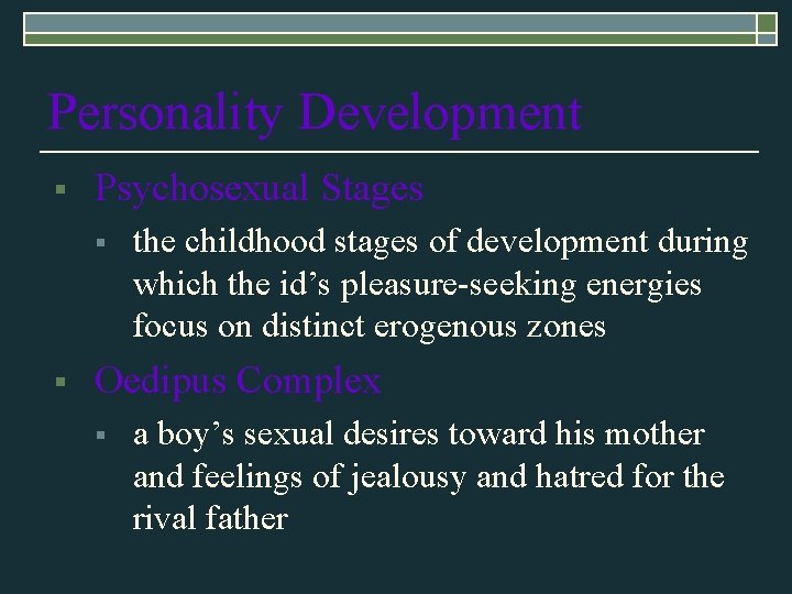 Personality Development § Psychosexual Stages § § the childhood stages of development during which