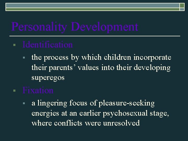 Personality Development § Identification § § the process by which children incorporate their parents’