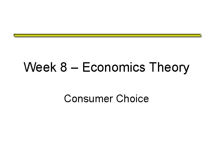 Week 8 Economics Theory Consumer Choice The Theory