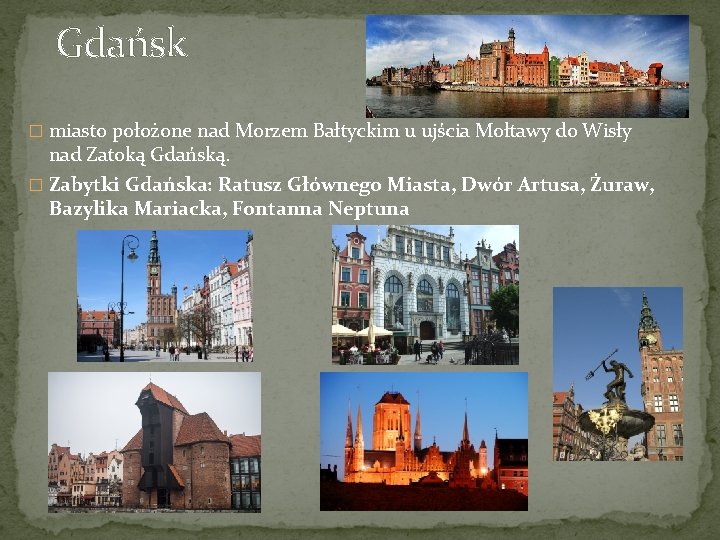 Gdańsk � miasto położone nad Morzem Bałtyckim u ujścia Mołtawy do Wisły nad Zatoką