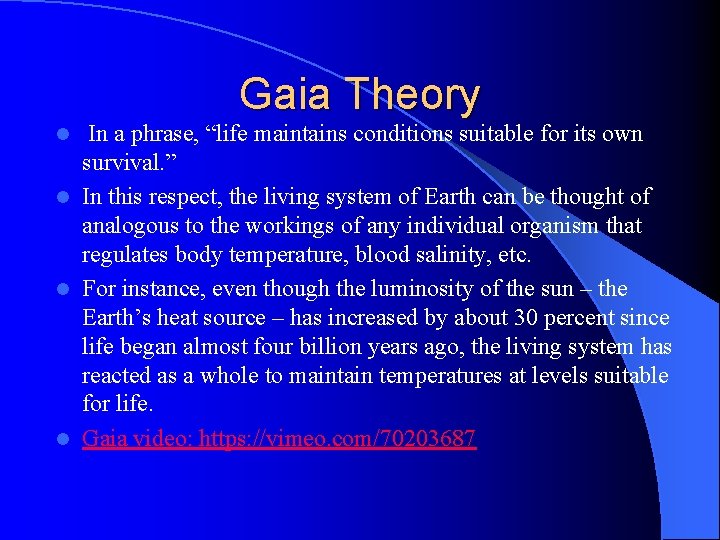 Gaia Theory In a phrase, “life maintains conditions suitable for its own survival. ”