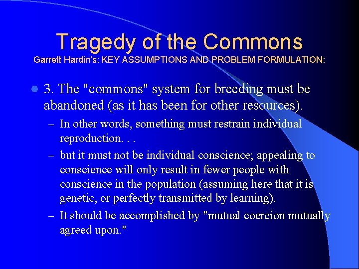 Tragedy of the Commons Garrett Hardin’s: KEY ASSUMPTIONS AND PROBLEM FORMULATION: l 3. The