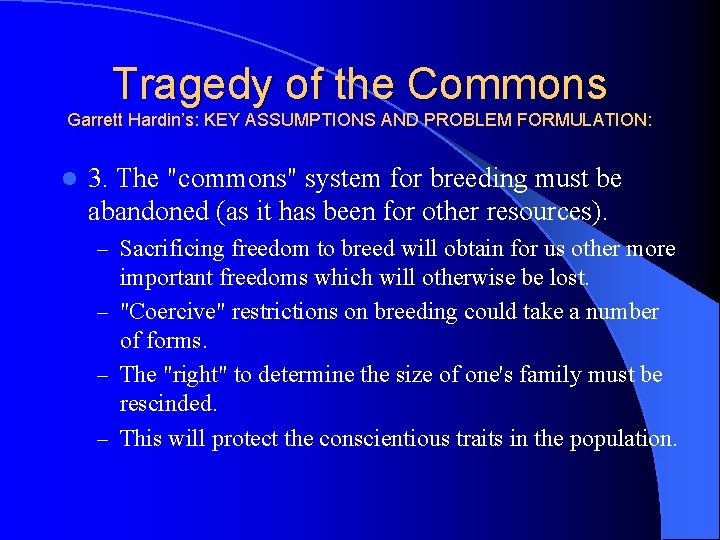 Tragedy of the Commons Garrett Hardin’s: KEY ASSUMPTIONS AND PROBLEM FORMULATION: l 3. The