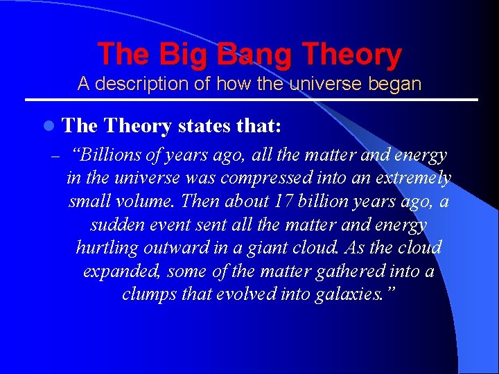 The Big Bang Theory A description of how the universe began l The –