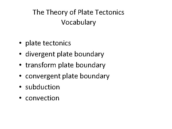 The Theory of Plate Tectonics Vocabulary • • • plate tectonics divergent plate boundary The Theory of Plate Tectonics Vocabulary • • • plate tectonics divergent plate boundary