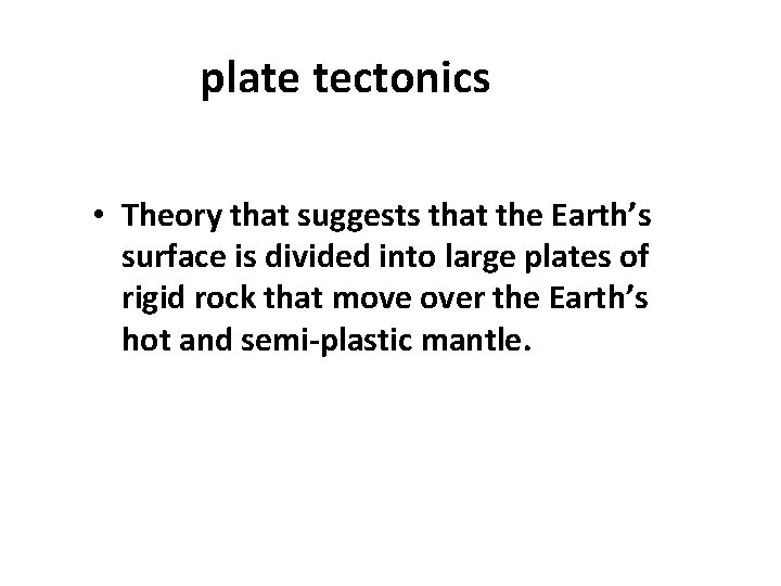 plate tectonics • Theory that suggests that the Earth’s surface is divided into large plate tectonics • Theory that suggests that the Earth’s surface is divided into large