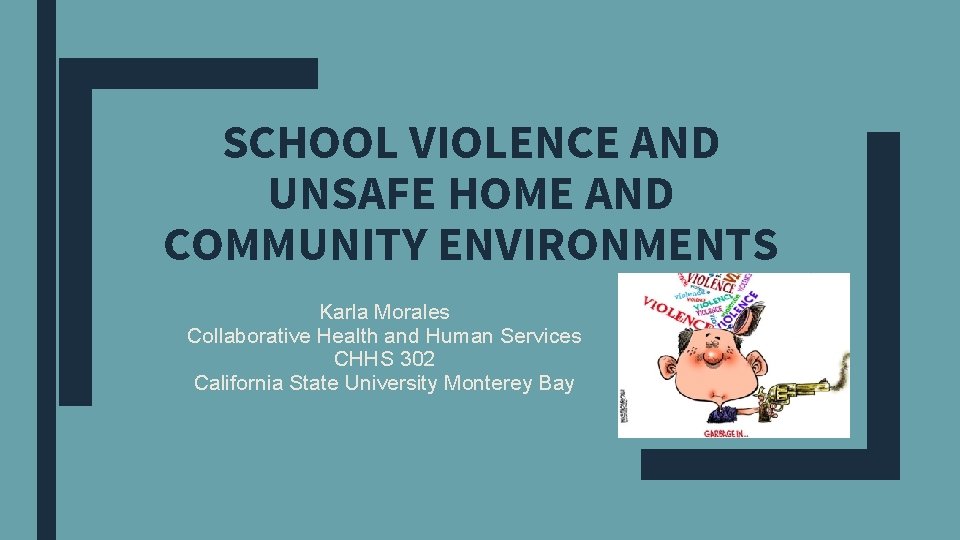 SCHOOL VIOLENCE AND UNSAFE HOME AND COMMUNITY ENVIRONMENTS Karla Morales Collaborative Health and Human SCHOOL VIOLENCE AND UNSAFE HOME AND COMMUNITY ENVIRONMENTS Karla Morales Collaborative Health and Human