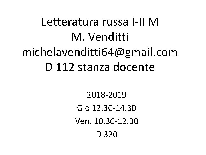 Letteratura russa I-II M M. Venditti michelavenditti 64@gmail. com D 112 stanza docente 2018