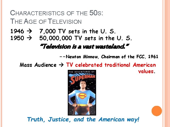 CHARACTERISTICS OF THE 50 S: THE AGE OF TELEVISION 1946 1950 7, 000 TV