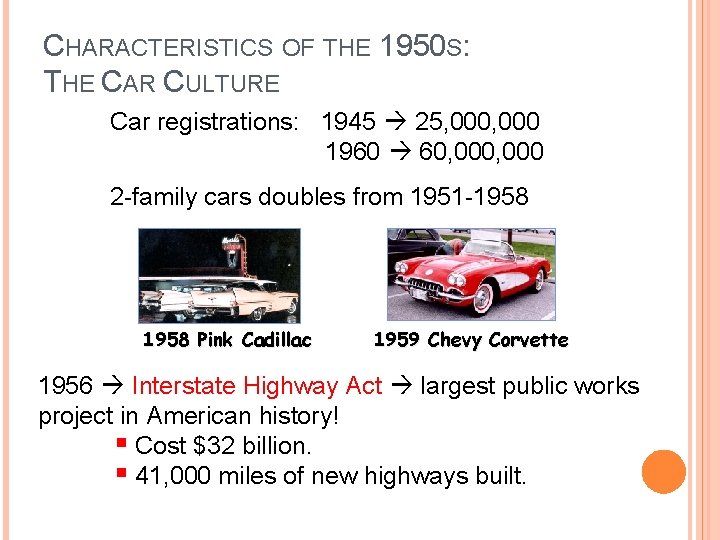 CHARACTERISTICS OF THE 1950 S: THE CAR CULTURE Car registrations: 1945 25, 000 1960