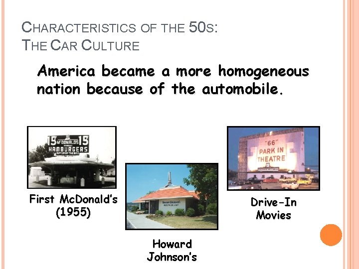 CHARACTERISTICS OF THE 50 S: THE CAR CULTURE America became a more homogeneous nation
