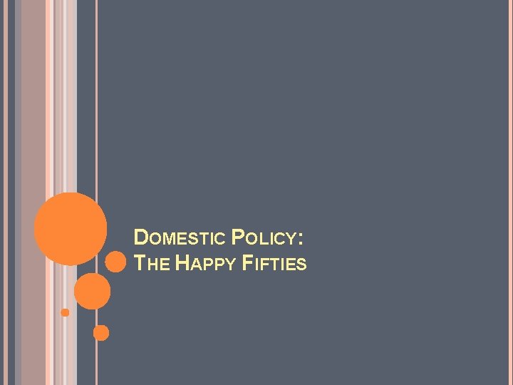 DOMESTIC POLICY: THE HAPPY FIFTIES 