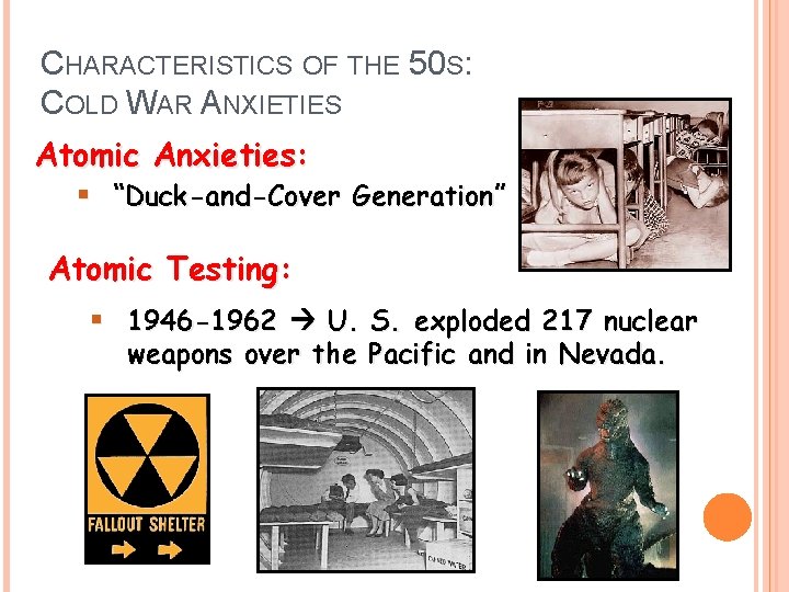 CHARACTERISTICS OF THE 50 S: COLD WAR ANXIETIES Atomic Anxieties: § “Duck-and-Cover Generation” Atomic