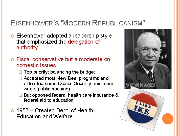 EISENHOWER’S “MODERN REPUBLICANISM” Eisenhower adopted a leadership style that emphasized the delegation of authority