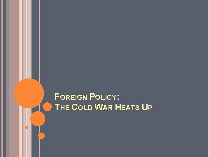 FOREIGN POLICY: THE COLD WAR HEATS UP 