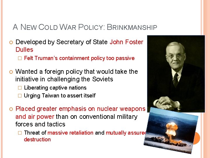 A NEW COLD WAR POLICY: BRINKMANSHIP Developed by Secretary of State John Foster Dulles