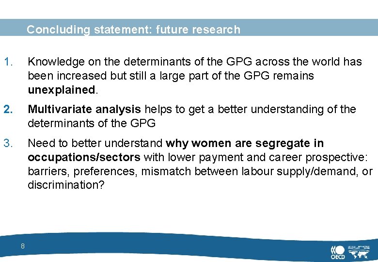 Concluding statement: future research 1. Knowledge on the determinants of the GPG across the