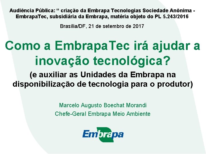 Audiência Pública: “ criação da Embrapa Tecnologias Sociedade Anônima Embrapa. Tec, subsidiária da Embrapa,