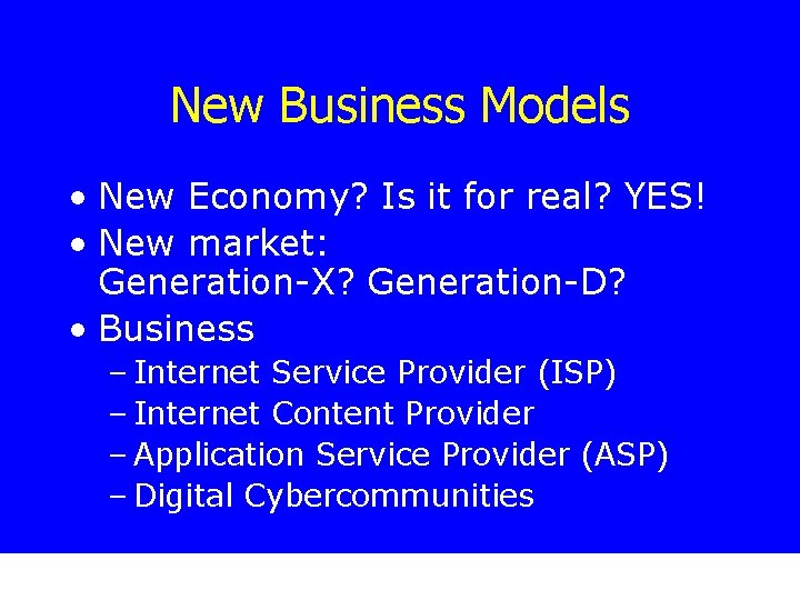 New Business Models • New Economy? Is it for real? YES! • New market: