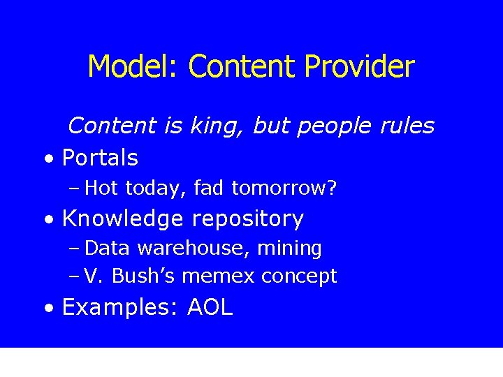 Model: Content Provider Content is king, but people rules • Portals – Hot today,