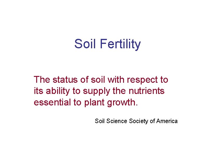 Soil Fertility The status of soil with respect to its ability to supply the