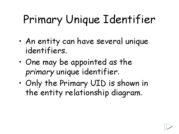 Primary Unique Identifier • An entity can have several unique identifiers. • One may