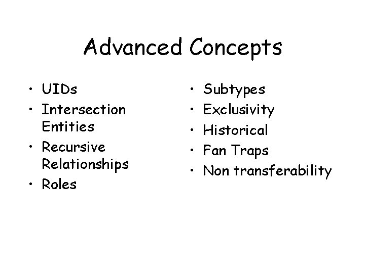 Advanced Concepts • UIDs • Intersection Entities • Recursive Relationships • Roles • •