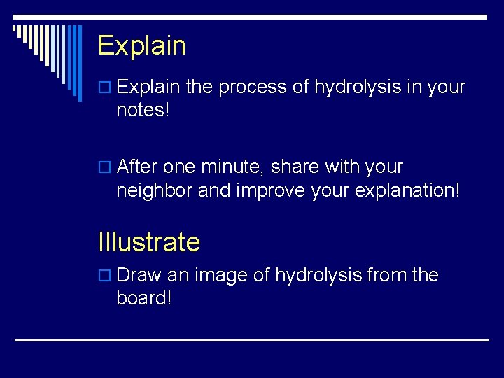 Explain o Explain the process of hydrolysis in your notes! o After one minute,