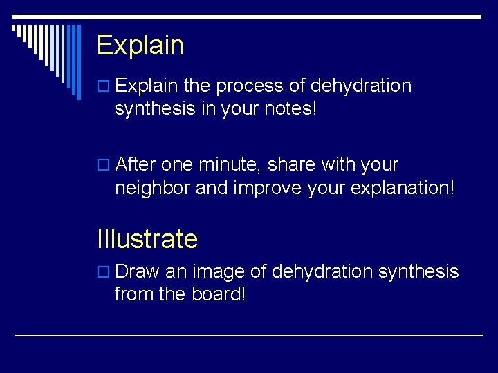 Explain o Explain the process of dehydration synthesis in your notes! o After one