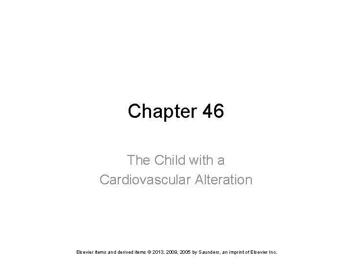 Chapter 46 The Child with a Cardiovascular Alteration Elsevier items and derived items ©