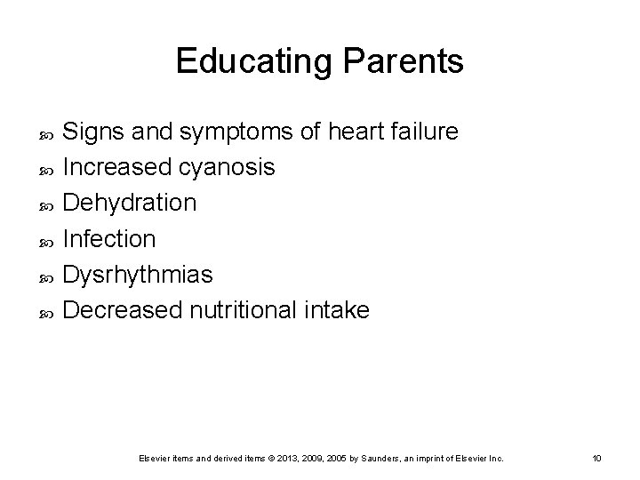 Educating Parents Signs and symptoms of heart failure Increased cyanosis Dehydration Infection Dysrhythmias Decreased