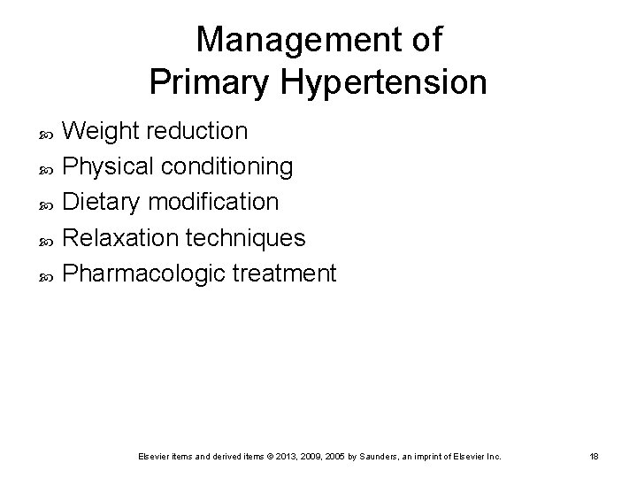 Management of Primary Hypertension Weight reduction Physical conditioning Dietary modification Relaxation techniques Pharmacologic treatment