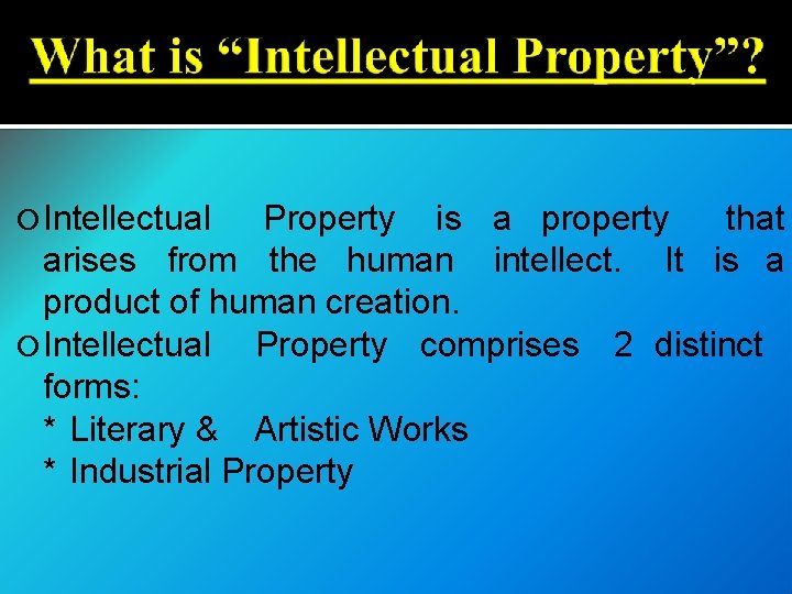 Intellectual Property is a property that arises from the human intellect. It is Intellectual Property is a property that arises from the human intellect. It is