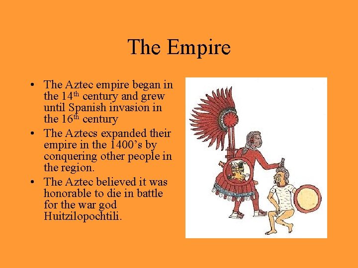 The Empire • The Aztec empire began in the 14 th century and grew The Empire • The Aztec empire began in the 14 th century and grew