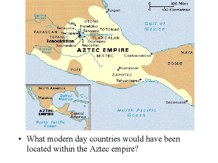  • What modern day countries would have been located within the Aztec empire?