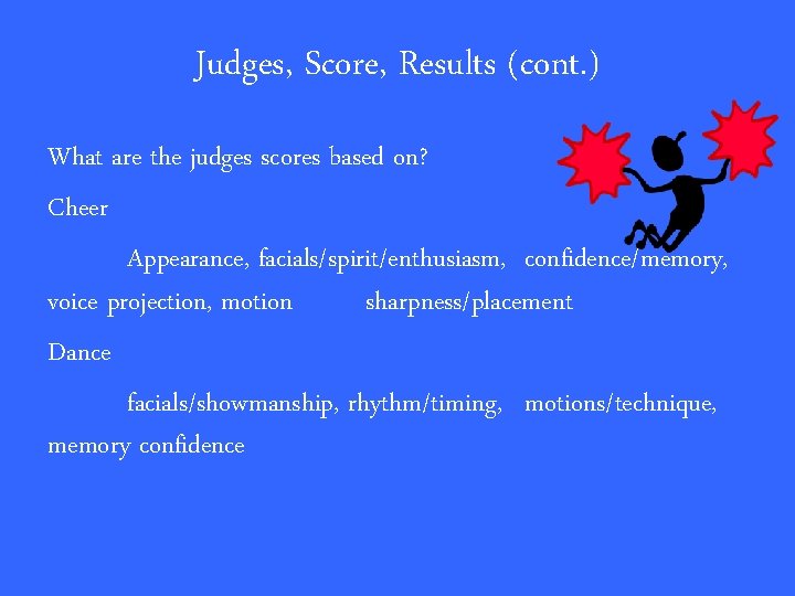 Judges, Score, Results (cont. ) What are the judges scores based on? Cheer Appearance,