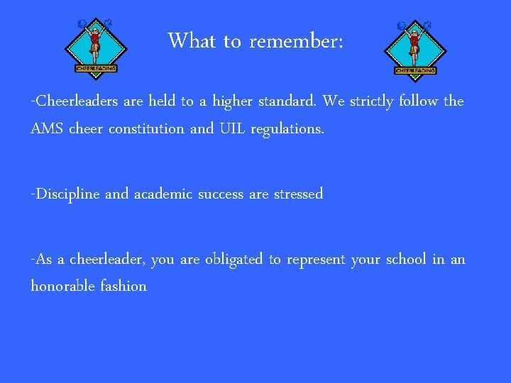 What to remember: -Cheerleaders are held to a higher standard. We strictly follow the