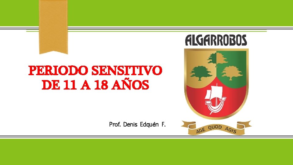 PERIODO SENSITIVO DE 11 A 18 AÑOS Prof. Denis Edquén F. 