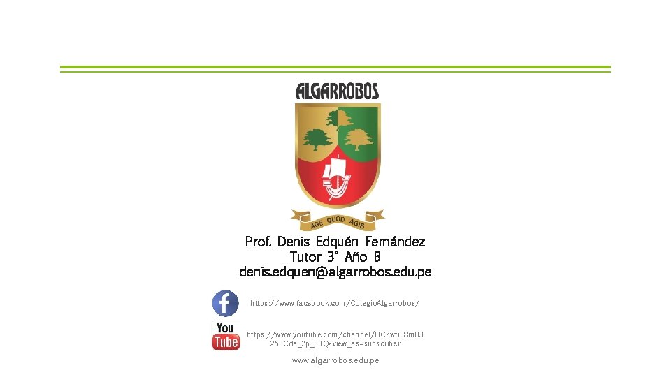 Prof. Denis Edquén Fernández Tutor 3° Año B denis. edquen@algarrobos. edu. pe https: //www.