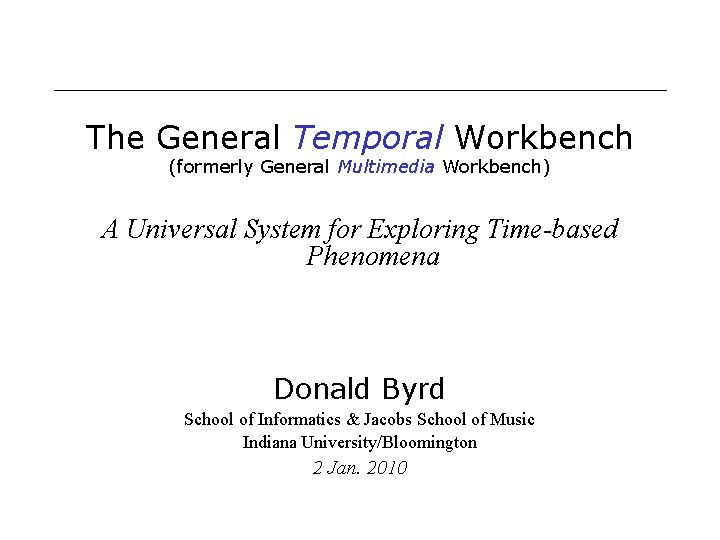 The General Temporal Workbench (formerly General Multimedia Workbench) A Universal System for Exploring Time-based