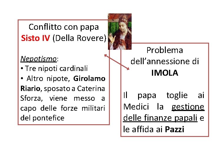Conflitto con papa Sisto IV (Della Rovere) Nepotismo: • Tre nipoti cardinali • Altro