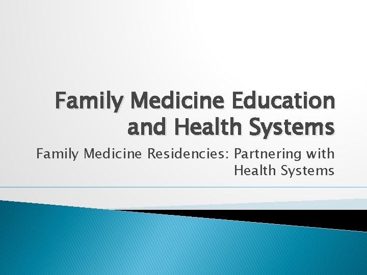 Family Medicine Education and Health Systems Family Medicine Residencies: Partnering with Health Systems 