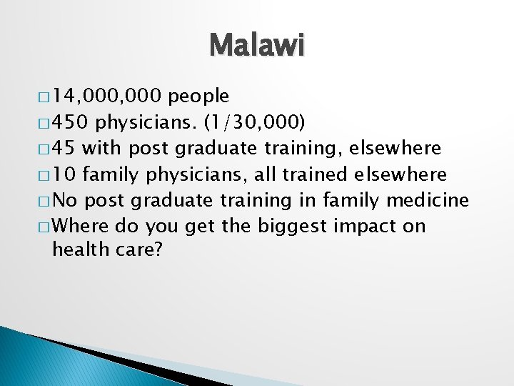 Malawi � 14, 000 people � 450 physicians. (1/30, 000) � 45 with post