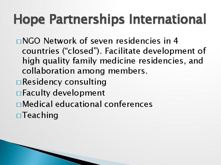 Hope Partnerships International � NGO Network of seven residencies in 4 countries (“closed”). Facilitate