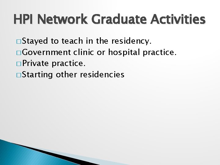 HPI Network Graduate Activities � Stayed to teach in the residency. � Government clinic