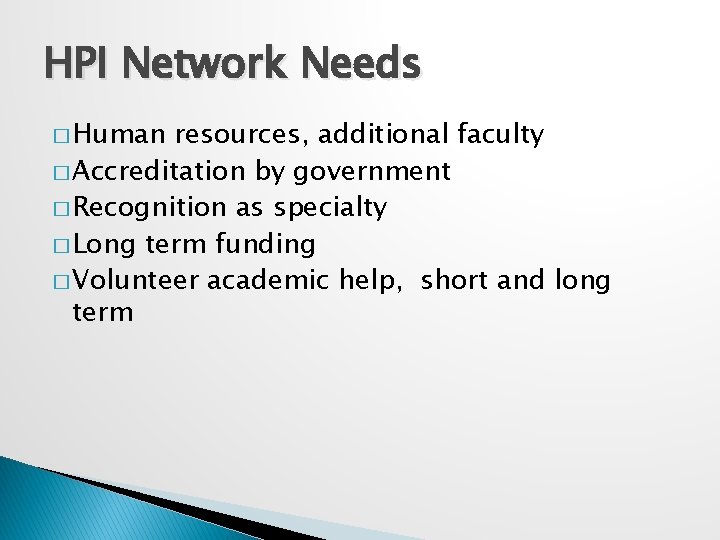 HPI Network Needs � Human resources, additional faculty � Accreditation by government � Recognition